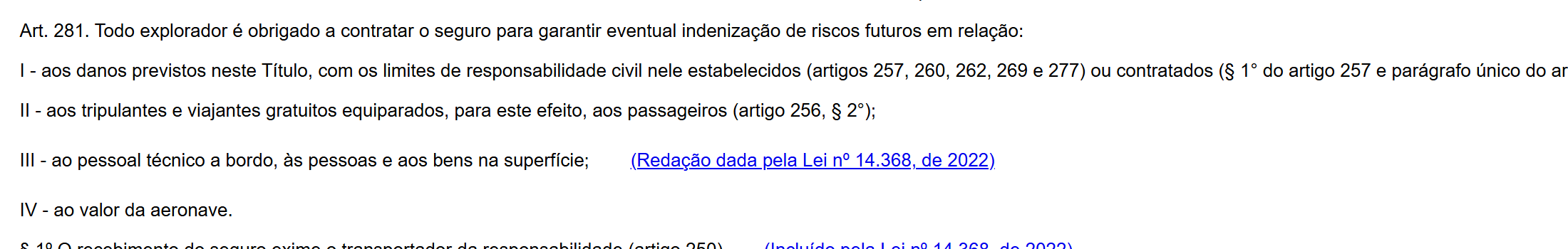 Artigo 281 do Código Brasileiro de Aeronáutica: todo explorador é obrigado a contratar o seguro para garantir eventual indenização de riscos futuros, incluindo o inciso III, sobre pessoas e bens na superfície