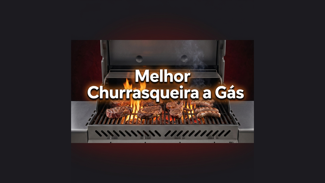 Melhor Churrasqueira a Gás 2026: 7 Testadas para a Copa do Mundo